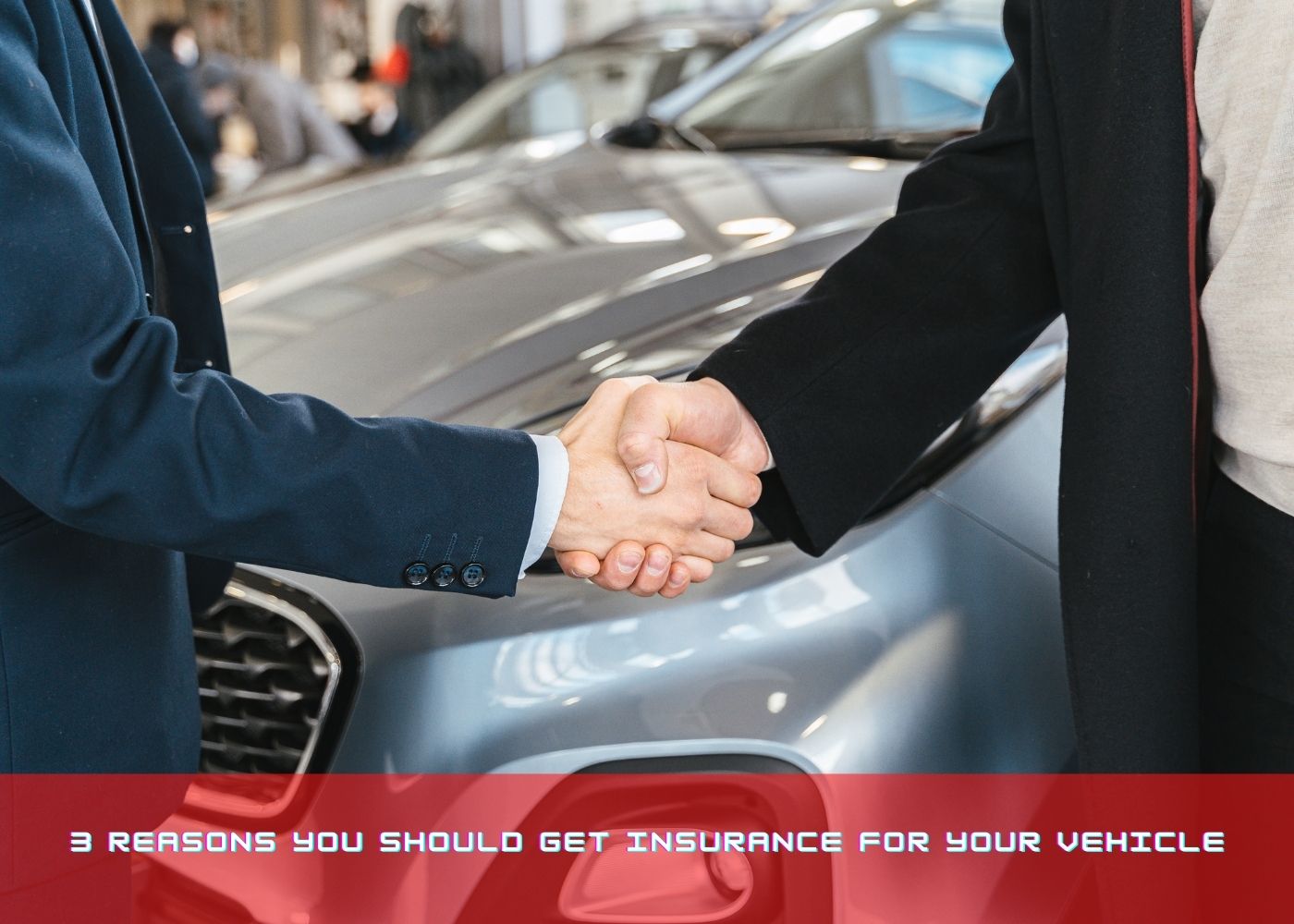 3 Reasons You Should Get Insurance for Your Vehicle