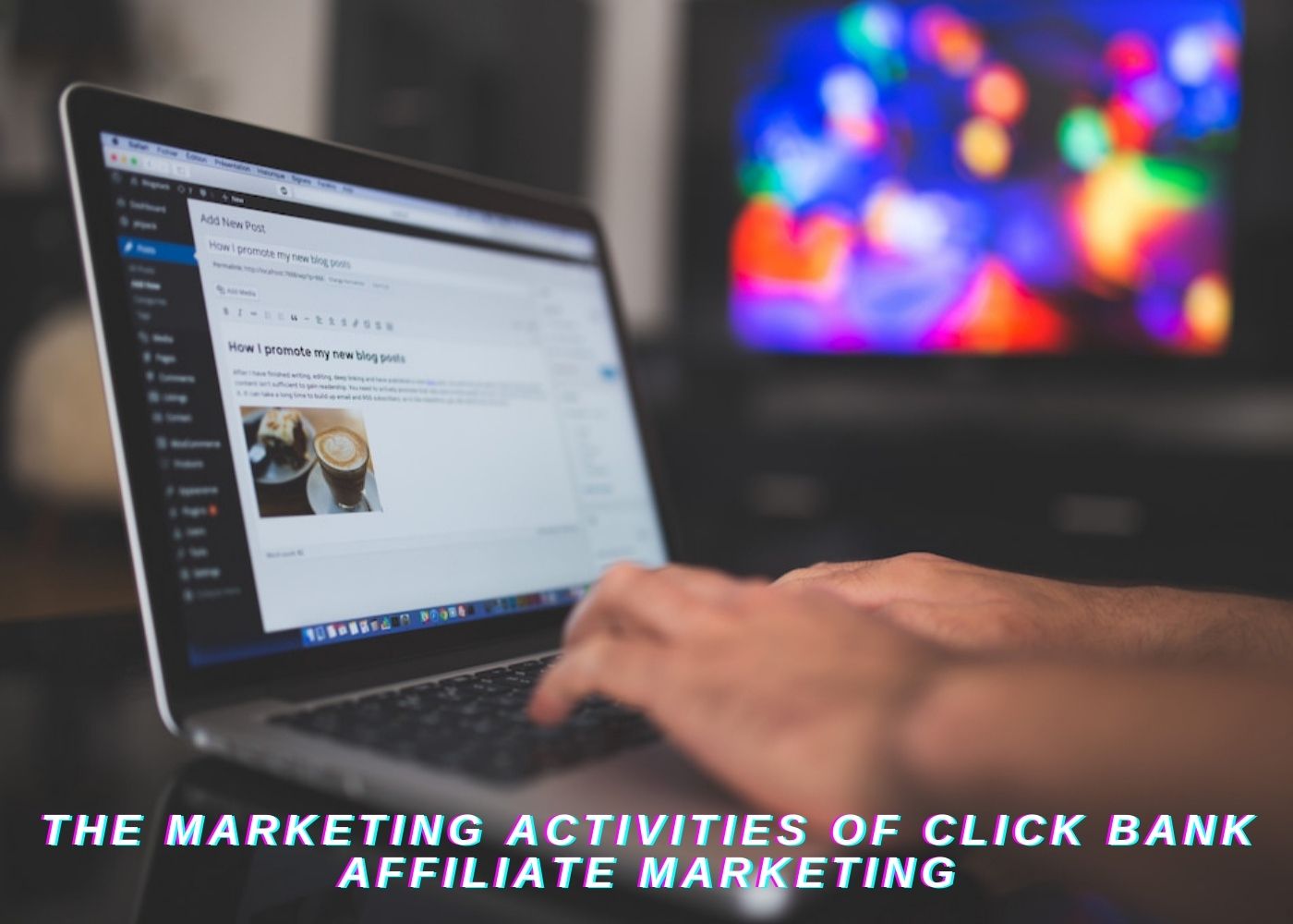 Click bank affiliate marketing Series 3: The marketing activities of Click bank affiliate marketing