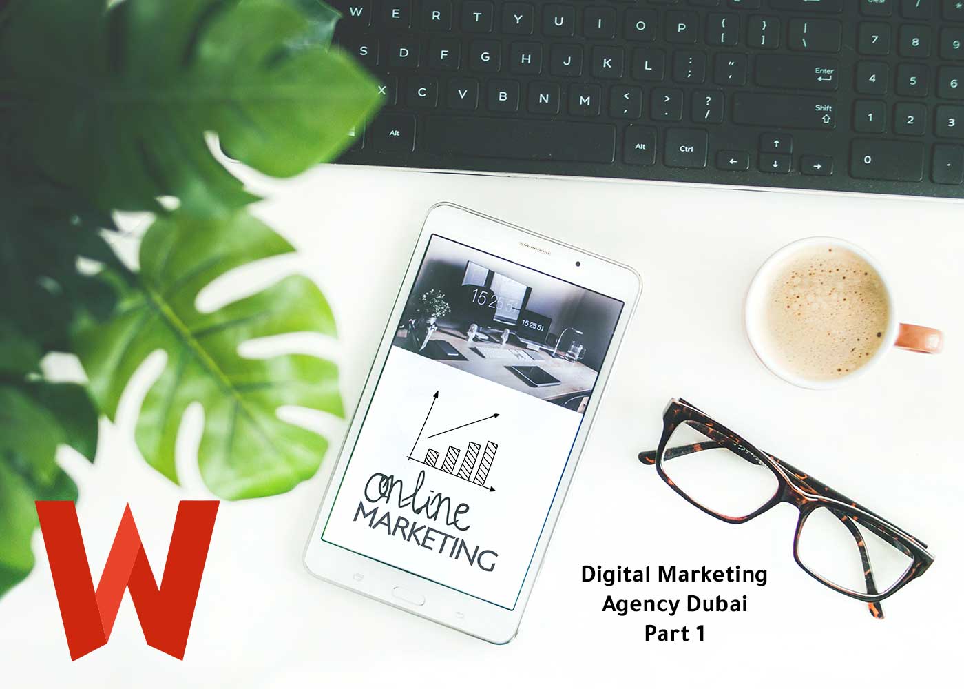 Digital Marketing Agency Dubai | What to look out for Part 1