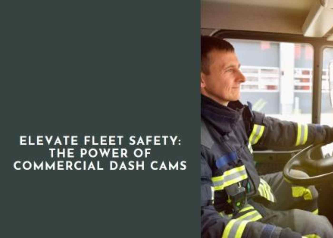 Elevate Fleet Safety: The Power of Commercial Dash Cams
