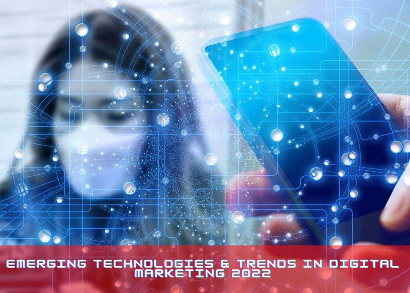 Emerging Technologies  Trends in Digital Marketing 2022