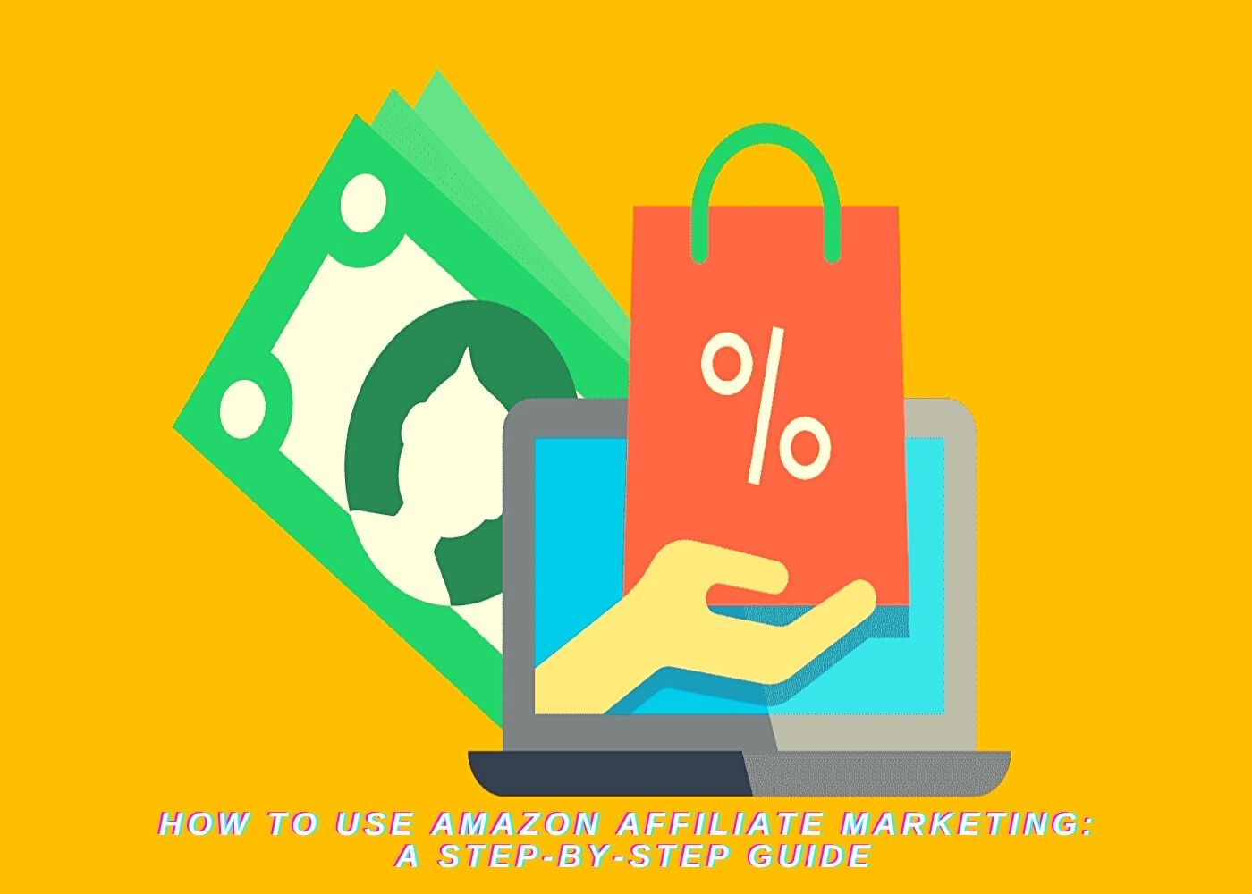 How to use Amazon Affiliate Marketing: A Step-by-Step Guide