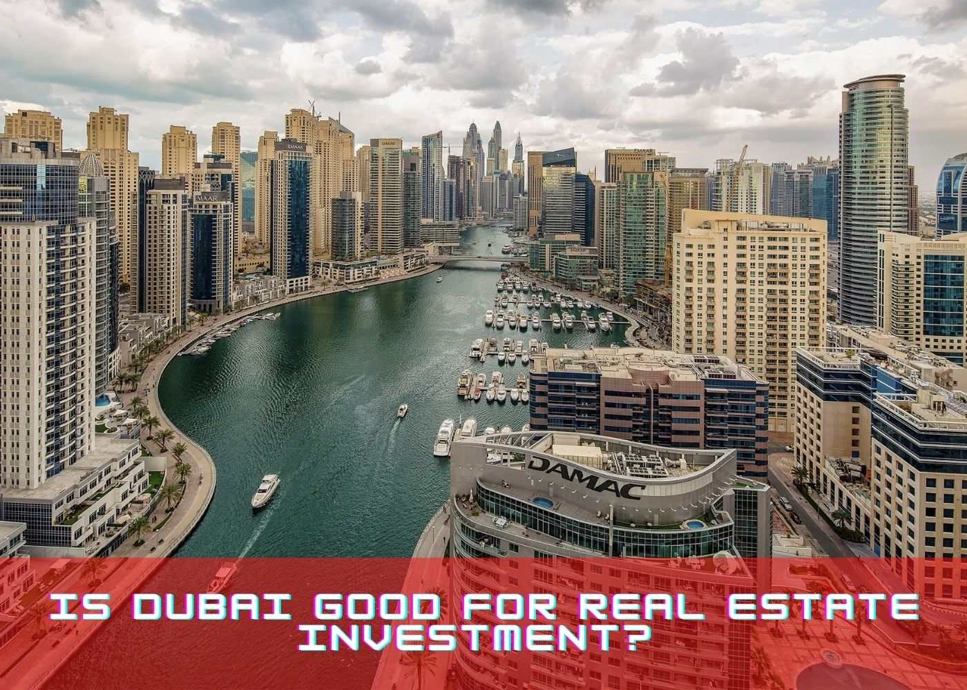 Is Dubai good for real estate investment? 