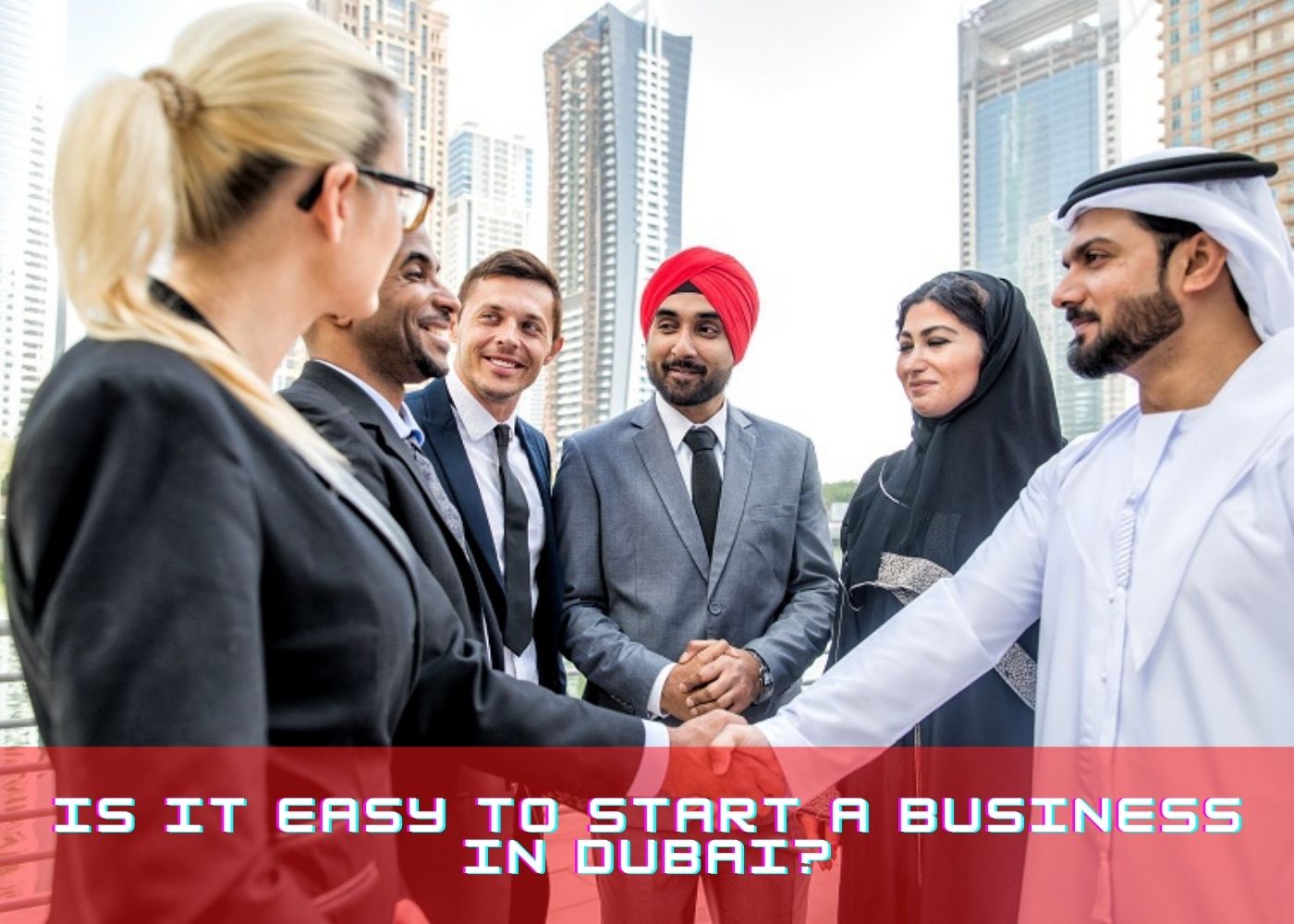 Is it easy to start a business in Dubai?