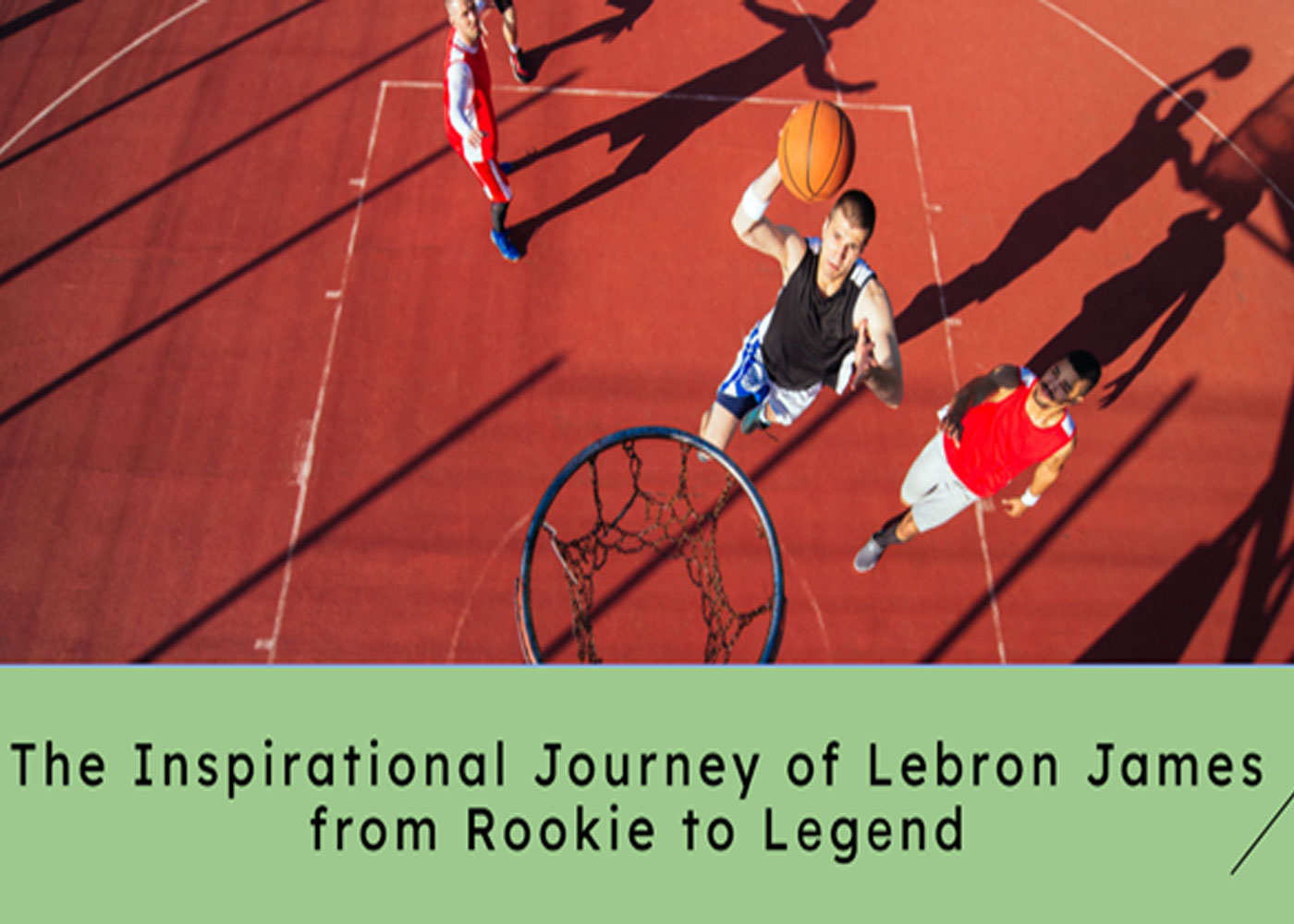 The Inspirational Journey of Lebron James from Rookie to Legend