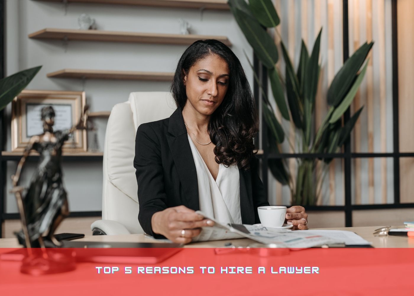 Top 5 Reasons to Hire a Lawyer