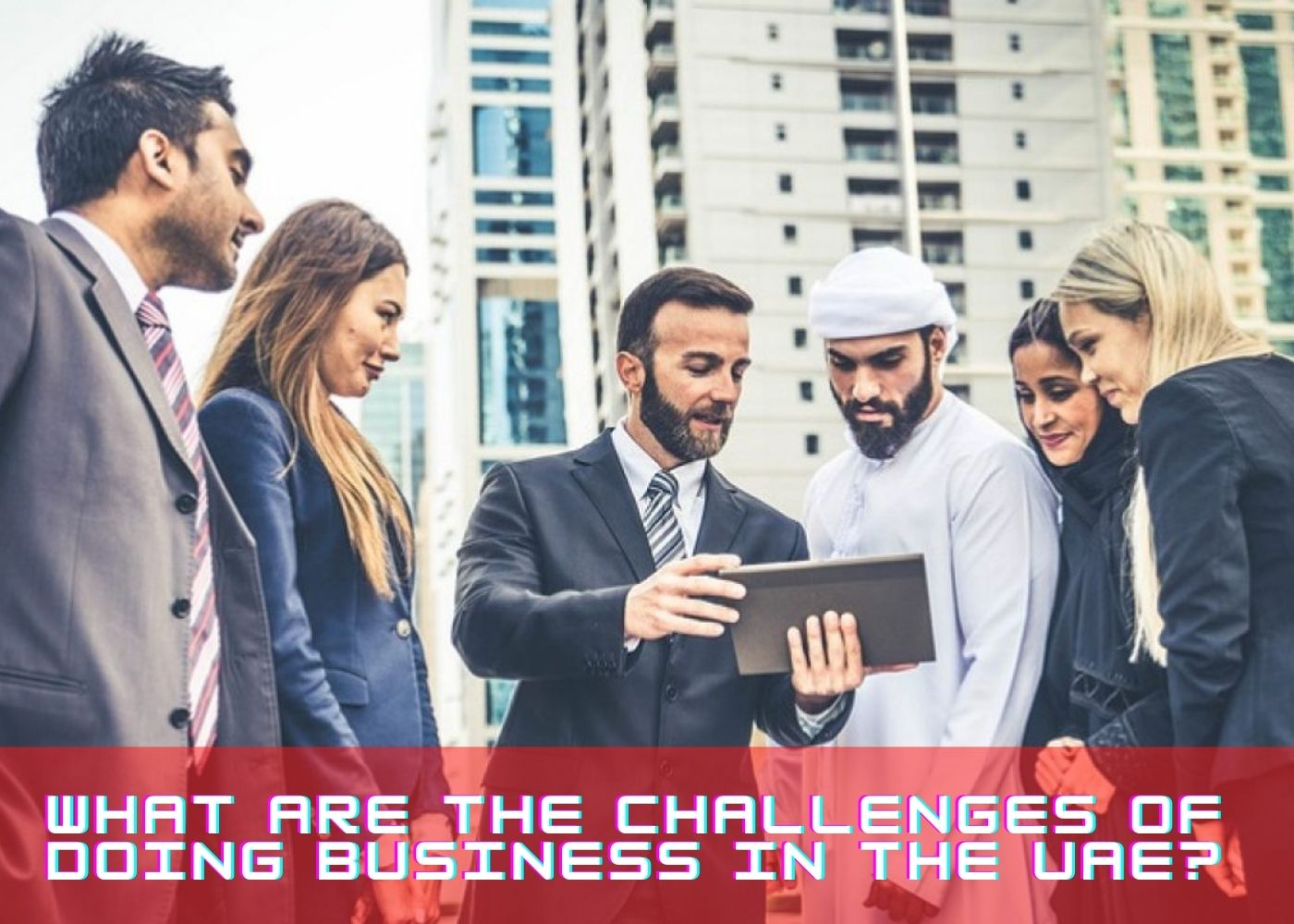 What are the challenges of doing business in the UAE?  