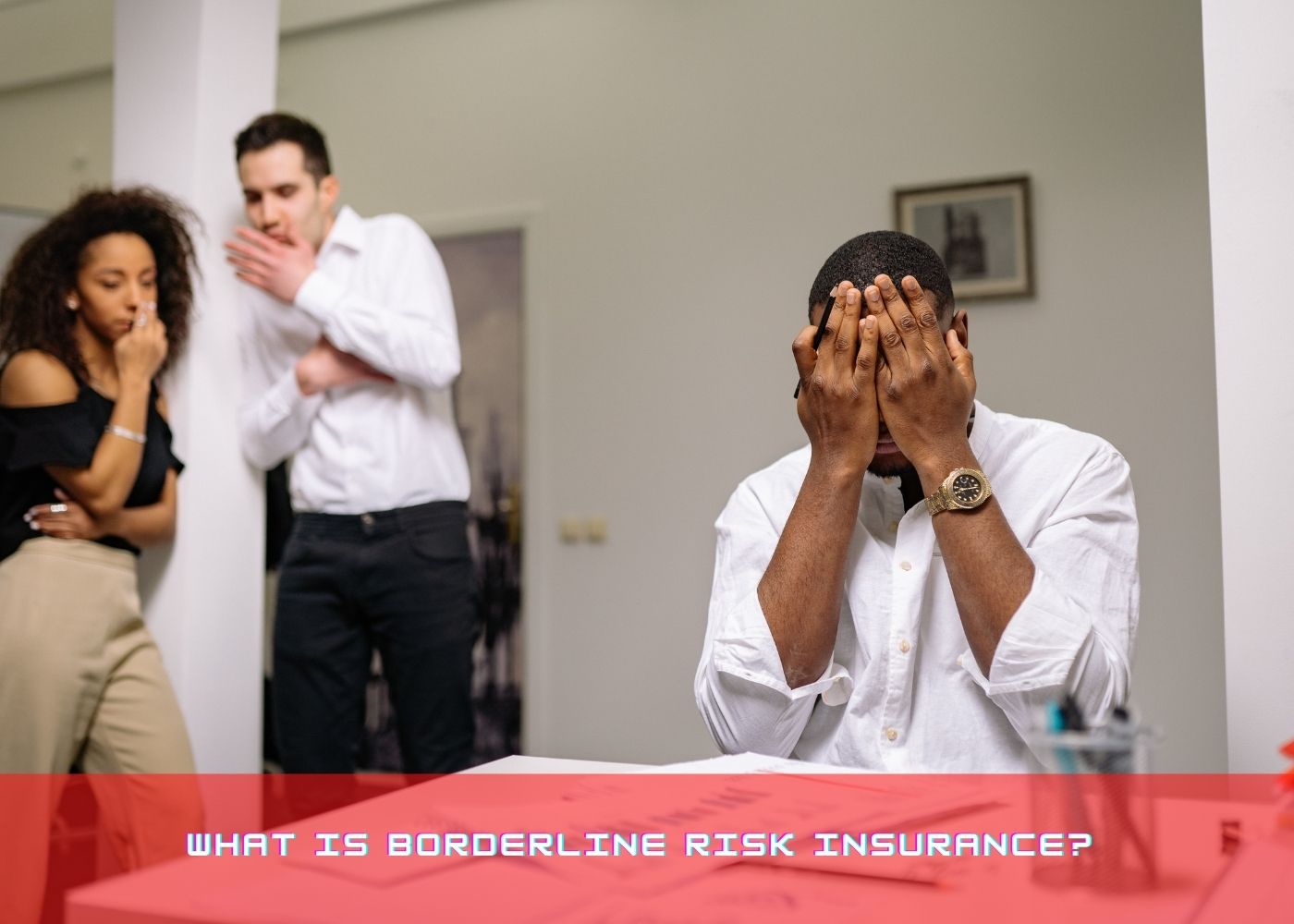 What Is Borderline Risk Insurance? 