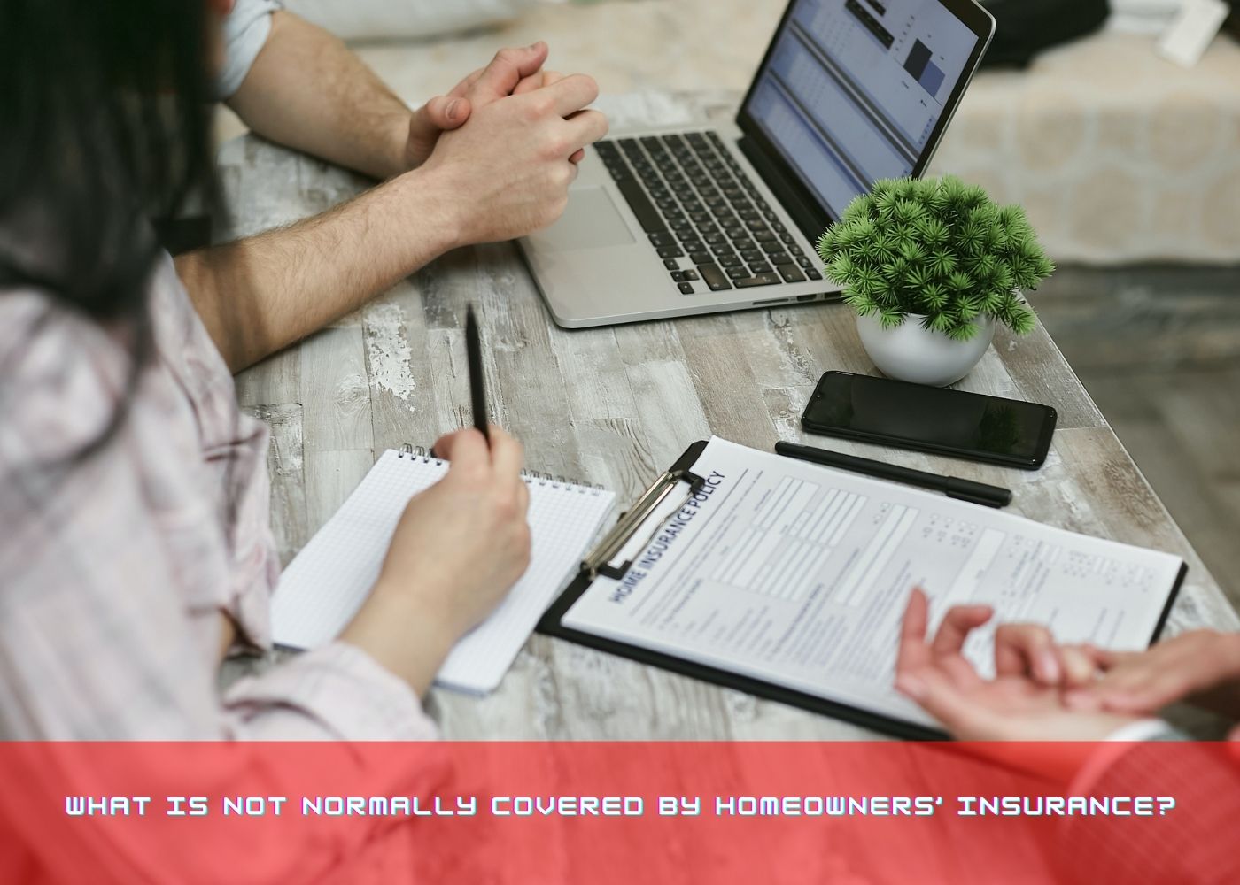 What is not normally covered by Homeowners Insurance?