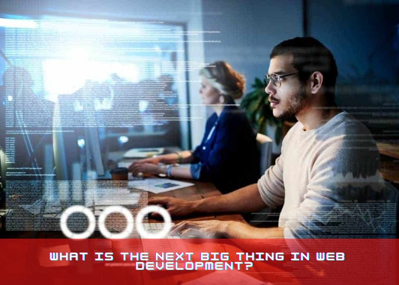 What is the next big thing in Web Development? 