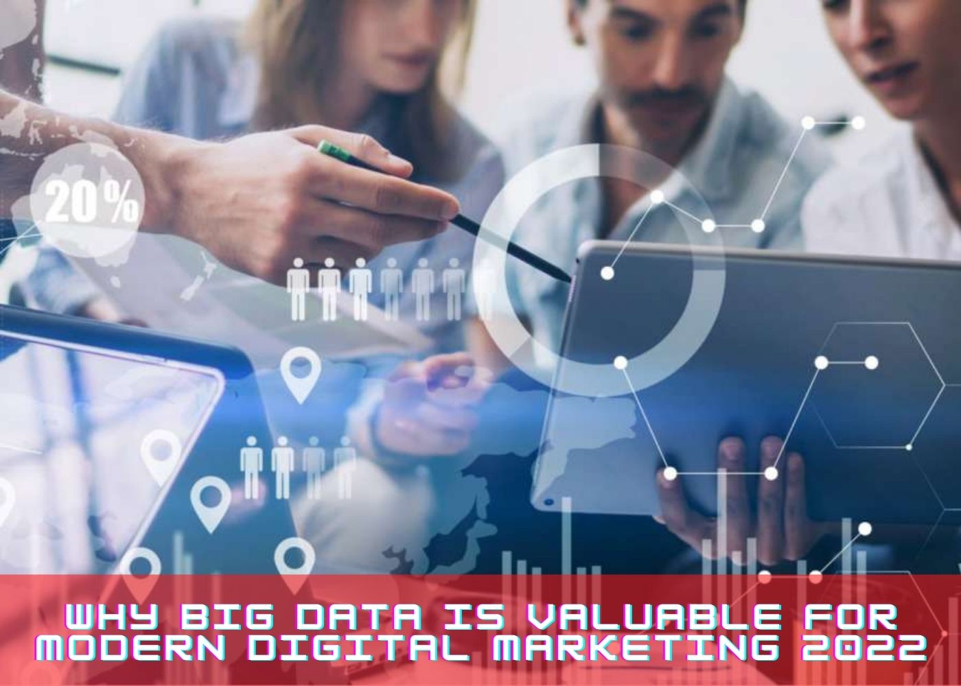 Why Big Data is Valuable for Modern Digital Marketing 2022